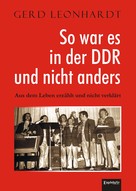 Gerd Leonhardt: So war es in der DDR und nicht anders 