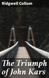 The Triumph of John Kars - A Story of the Yukon