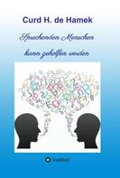 Curd H. de Hamek: Sprechenden Menschen kann geholfen werden 