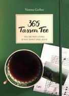 Verena Gerber: 365 Tassen Tee 