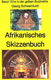 Georg Schweinfurth: Afrikanisches Skizzenbuch - Band 149 in der gelben Buchreihe