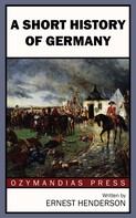 Ernest Henderson: A Short History of Germany 