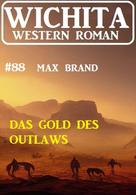 Max Brand: Das Gold des Outlaws: Wichita Western Roman 88 