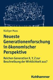 Neueste Generationenforschung in ökonomischer Perspektive - Reichen Generation X, Y, Z zur Beschreibung der Wirklichkeit aus?