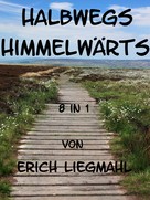 Erich Liegmahl: Halbwegs Himmelwärts 