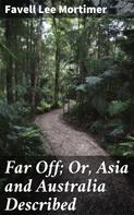 Favell Lee Mortimer: Far Off; Or, Asia and Australia Described 