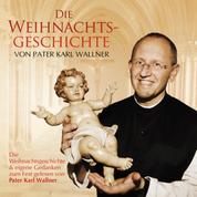 Die Weihnachtsgeschichte von Pater Karl Wallner