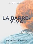 Maurice Leblanc: La Barre-y-va 