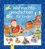 Weihnachtsgeschichten für Kinder - Ein Weihnachtsbuch für die ganze Familie