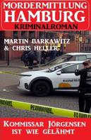 Martin Barkawitz: Kommissar Jörgensen ist wie gelähmt: Mordermittlung Hamburg Kriminalroman 