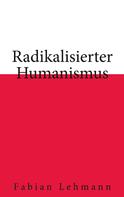 Fabian Lehmann: Radikalisierter Humanismus 