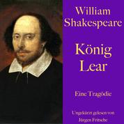 William Shakespeare: König Lear - Eine Tragödie. Ungekürzt gelesen.