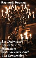 Raymond Duguay: Les Défenseurs des antiquités françaises et des oeuvres d'art à la Convention 