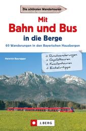 Wanderführer mit Anreise per Bahn oder Bus - Stressfrei wandern in den Bayerischen Hausbergen, Bergtouren in den Alpen bequem mit dem Zug