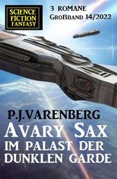 Avary Sax im Palast der dunklen Garde: Science Fiction Fantasy Großband 3 Romane 14/2022