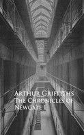 Arthur Griffiths: History and Romance of Crime. Chronicles of Newgate 
