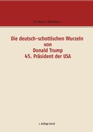 Klaus H. Wachtmann: Die deutsch-schottischen Wurzeln von Donald Trump 45. Präsident der USA 