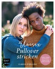 Unisex-Pullover stricken - 18 Strickprojekte im Boyfriend-Look mit zeitlosen Schnitten in den Größen XS–XXL für Frauen und Männer