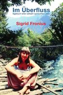 Sigrid Fronius: Im Überfluss 