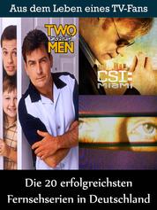 Die 20 erfolgreichsten Fernsehserien in Deutschland - Aus dem Leben eines Kino, TV und Film Fan