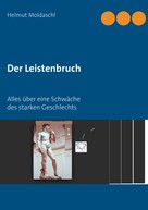 Helmut Moldaschl: Der Leistenbruch 