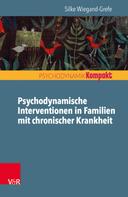 Silke Wiegand-Grefe: Psychodynamische Interventionen in Familien mit chronischer Krankheit 
