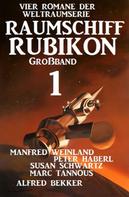 Alfred Bekker: Großband Raumschiff Rubikon 1 - Vier Romane der Weltraumserie ★★★