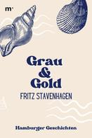 Fritz Stavenhagen: Grau und Gold - Hamburger Geschichten 