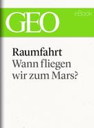 : Raumfahrt: Wann fliegen wir zum Mars? (GEO eBook Single) ★★★★