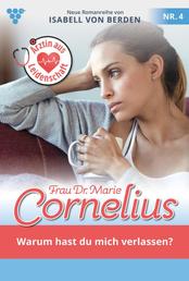 Frau Dr. Marie Cornelius 4 – Familienroman - Warum hast du mich verlassen?