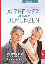Alzheimer und andere Demenzen - Die Methode der einfühlsamen Kommunikation