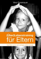 Vera Rosenauer: (Über)Lebenstraining für Eltern 