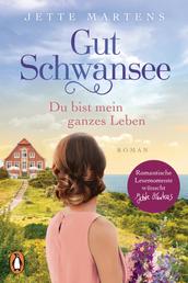 Gut Schwansee - Du bist mein ganzes Leben - Roman. Der romantische Ostsee-Bestseller
