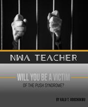 Nwa Teacher - Will you become a victim of the Push Syndrom?