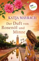 Katja Maybach: Der Duft von Rosenöl und Minze ★★★★