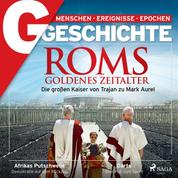 G/GESCHICHTE - Roms Goldenes Zeitalter: Die großen Kaiser von Trajan zu Mark Aurel