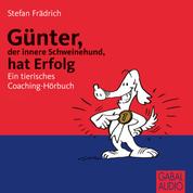 Günter, der innere Schweinehund, hat Erfolg - Ein tierisches Coaching-Hörbuch
