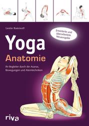 Yoga-Anatomie - Ihr Begleiter durch die Asanas, Bewegungen und Atemtechniken