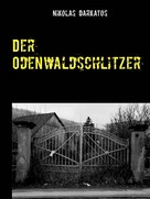 Nikolas Darkatos: Der Odenwaldschlitzer 