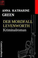 Anna Katharine Green: Der Mordfall Levenworth: Kriminalroman 