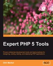 Expert PHP 5 Tools - Proven enterprise development tools and best practices for designing, coding, testing, and deploying PHP applications