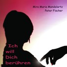 Peter Fischer: Ich will Dich berühren 