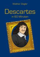 Walther Ziegler: Descartes in 60 Minuten 