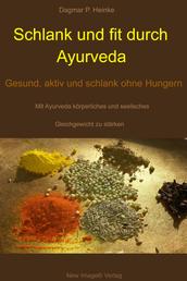 Schlank und fit durch Ayurveda - Gesund, aktiv und schlank ohne Hungern Mit Ayurveda körperliches und seelisches Gleichgewicht stärken