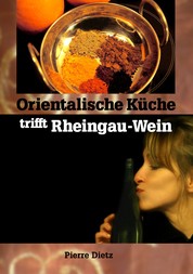 Orientalische Küche trifft Rheingau-Wein - Nicht mehr als drei Gewürze?