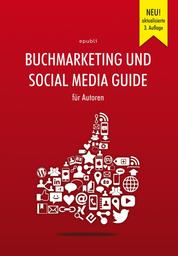Buchmarketing und Social Media Guide für Autoren - 3. aktualisierte Auflage