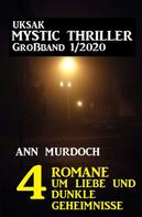 Ann Murdoch: Uksak Mystic Thriller Großband 1/2020 – 4 Romane um Liebe und dunkle Geheimnisse 