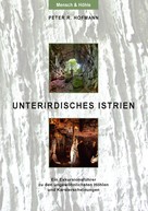 Peter R. Hofmann: Unterirdisches Istrien 