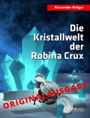 Die Kristallwelt der Robina Crux – Originalausgabe - Wissenschaftlich-phantastischer Roman