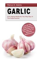 Marcus D. Adams: Garlic - Anti-Aging You May Buy in the Supermarket 